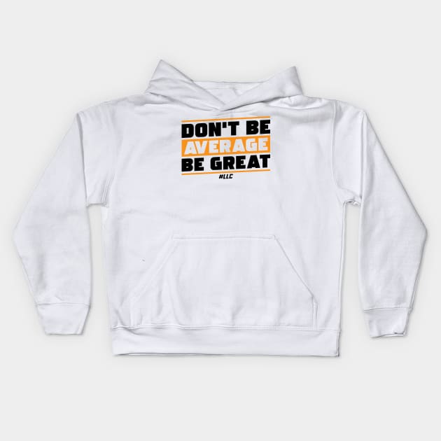 Don't Be Average, Be Great. Black Text. Be Better. Improve. Kids Hoodie by LLC TEES